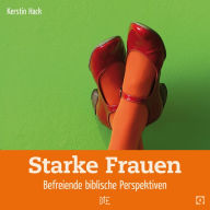Title: Starke Frauen: Befreiende biblische Perspektiven, Author: Kerstin Hack
