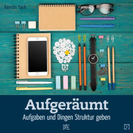 Title: Aufgeräumt: Aufgaben und Dingen Struktur geben, Author: Kerstin Hack