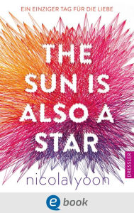 Title: The Sun Is Also a Star: Ein einziger Tag für die Liebe, Author: Nicola Yoon