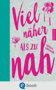 Title: Viel näher als zu nah, Author: Angela Kirchner