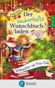 Title: Der zauberhafte Wunschbuchladen 5. Weihnachten mit Frau Eule, Author: Katja Frixe