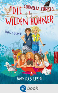 Title: Die Wilden Hühner 6. Cornelia Funkes Die Wilden Hühner und das Leben, Author: Thomas Schmid