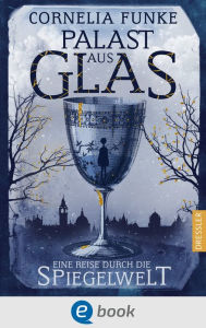 Title: Palast aus Glas: Eine Reise durch die Spiegelwelt, Author: Cornelia Funke
