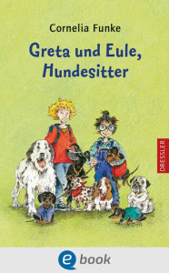 Title: Greta und Eule, Hundesitter: Lustige Sommerferien-Lektüre für kleine Hundefans ab 8 Jahren, Author: Cornelia Funke