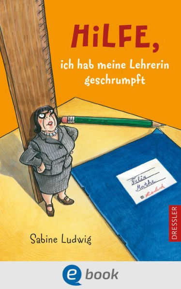 Hilfe, ich hab meine Lehrerin geschrumpft: Spannendes Kinderbuch ab 10 Jahren voller Situationskomik, spricht Schülern aus der Seele