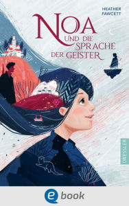 Title: Noa und die Sprache der Geister (The Language of Ghosts), Author: Heather Fawcett