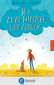 Title: 16 x zum Himmel und zurück: Bewegendes Kinderbuch über den Tod ab 10 Jahren, Author: Marlies Slegers