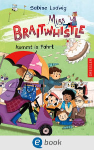 Title: Miss Braitwhistle 2. Miss Braitwhistle kommt in Fahrt: Charmant, britisch, humorvoll - ideal zum Vor- und Selberlesen ab 8 Jahren, Author: Sabine Ludwig