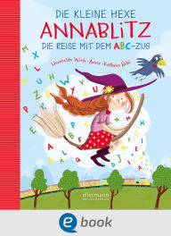 Title: Die kleine Hexe Annablitz: Die Reise mit dem ABC-Zug, Author: Henriette Wich