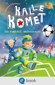 Title: Kalle Komet 3. Die FußbALL-Meisterschaft, Author: Susanne Sue Glanzner
