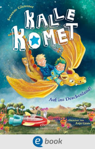 Title: Kalle Komet 2. Auf ins Drachenland!: Vorlese-Abenteuer mit Kuschelfaktor, perfekt für Gute-Nacht-Rituale für Kinder ab 5 Jahren, Author: Susanne Sue Glanzner
