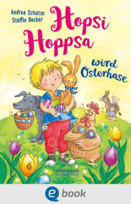 Title: Hopsi Hoppsa wird Osterhase, Author: Andrea Schütze