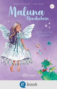 Title: Maluna Mondschein. Feen halten zusammen, Author: Andrea Schütze