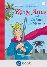 Title: König Artus und die Ritter der Tafelrunde, Author: Katharina Neuschaefer