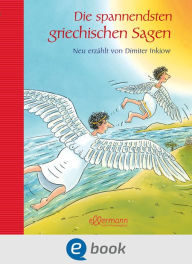 Title: Die spannendsten griechischen Sagen: Neu erzählt von Dimiter Inkiow, Author: Dimiter Inkiow