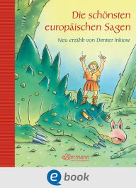 Title: Die schönsten europäischen Sagen: Neu erzählt von Dimiter Inkiow, Author: Dimiter Inkiow