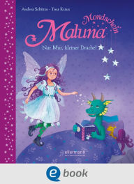 Title: Maluna Mondschein. Nur Mut, kleiner Drache!, Author: Andrea Schütze