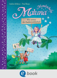 Title: Maluna Mondschein. Wir retten die Zauberwaldschule!: Vorlesebuch für mehr Selbstsicherheit ab 4 Jahren, Author: Andrea Schütze