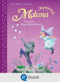 Title: Maluna Mondschein. Trau dich, kleiner Stein-Tänzer!, Author: Andrea Schütze