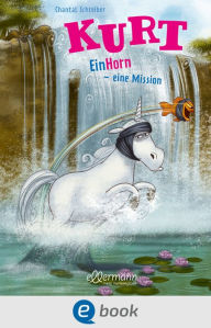 Title: Kurt, Einhorn wider Willen 3. EinHorn - eine Mission, Author: Chantal Schreiber