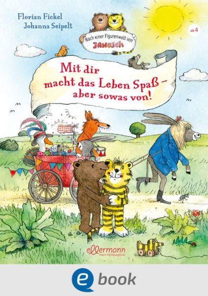 Mit dir macht das Leben Spaß, aber sowas von!: Nach einer Figurenwelt von Janosch