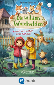 Title: Die wilden Waldhelden. Kommt, wir suchen einen Schatz!, Author: Andrea Schütze