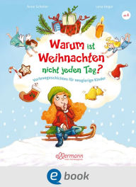 Title: Warum ist Weihnachten nicht jeden Tag?: Vorlesegeschichten für neugierige Kinder, Author: Anne Scheller