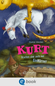 Title: Kurt, Einhorn wider Willen 4. Drachen sind auch nur EinHörner, Author: Chantal Schreiber