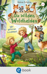 Title: Die wilden Waldhelden. Wir gehören zusammen!, Author: Andrea Schütze