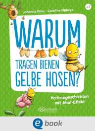 Title: Warum tragen Bienen gelbe Hosen?: Vorlesegeschichten mit Aha!-Effekt, Author: Johanna Prinz