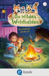 Title: Die wilden Waldhelden. Kuscheltier vermisst!, Author: Andrea Schütze