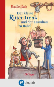 Title: Der kleine Ritter Trenk und der Turmbau zu Babel: Vorleseabenteuer über das Mittelalter mit vielen farbigen Bildern für Kinder ab 6 Jahren, Author: Kirsten Boie