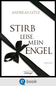 Title: Stirb leise, mein Engel, Author: Andreas Götz