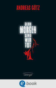 Title: Denn morgen sind wir tot, Author: Andreas Götz