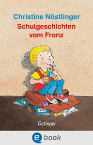 Title: Schulgeschichten vom Franz, Author: Christine Nöstlinger
