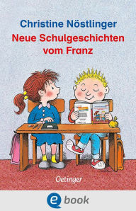 Title: Neue Schulgeschichten vom Franz, Author: Christine Nöstlinger