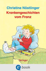 Title: Krankengeschichten vom Franz, Author: Christine Nöstlinger