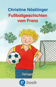 Title: Fußballgeschichten vom Franz, Author: Christine Nöstlinger