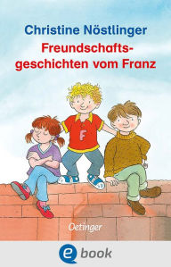 Title: Freundschaftsgeschichten vom Franz, Author: Christine Nöstlinger