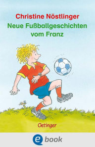 Title: Neue Fußballgeschichten vom Franz, Author: Christine Nöstlinger