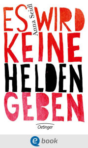 Title: Es wird keine Helden geben, Author: Anna Seidl