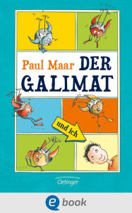Title: Der Galimat und ich: Lustiges, fantastisches Kinderbuch-Abenteuer ab 8 über den Wunsch, ganz schnell erwachsen zu sein, Author: Paul Maar