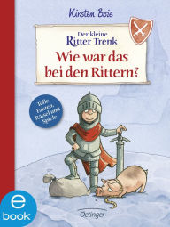 Title: Der kleine Ritter Trenk. Wie war das bei den Rittern?, Author: Kirsten Boie