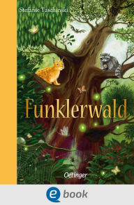 Title: Funklerwald: Packende Freundschaftsgeschichte über den Umgang mit Fremden für Kinder ab 8 Jahren, Author: Stefanie Taschinski