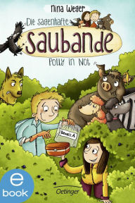 Title: Die sagenhafte Saubande. Polly in Not: Band 2, Author: Nina Weger