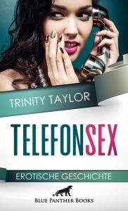 Title: TelefonSex Erotische Geschichte: Werden sie sich treffen, um ihre Lust gemeinsam auszuleben?, Author: Trinity Taylor