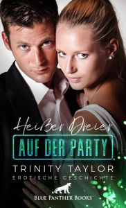 Title: Heißer Dreier auf der Party Erotische Geschichte: und ein Ex, der noch will ..., Author: Trinity Taylor