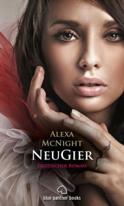 Title: NeuGier Erotischer Roman: Sex, Leidenschaft, Erotik und Lust, Author: Alexa McNight