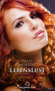 Title: LebensLust Erotischer Roman: Die Liebe lässt sich nicht bitten! Sie tut, was sie will ..., Author: Alexa McNight
