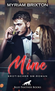 Title: Mine Erotischer SM-Roman: Sie ist sein Spielzeug, das er mit niemand anderem teilen wird ..., Author: Myriam Brixton